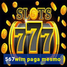 567wim paga mesmo